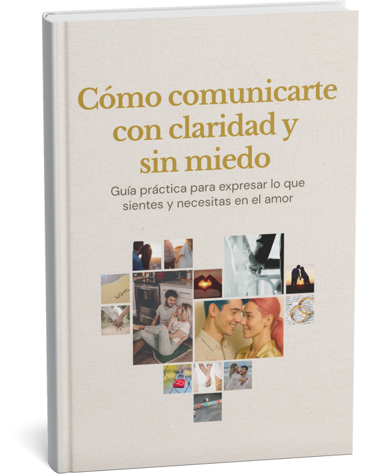 Cómo comunicarte con claridad y sin miedo: Guía práctica para expresar lo que sientes y necesitas en el amor